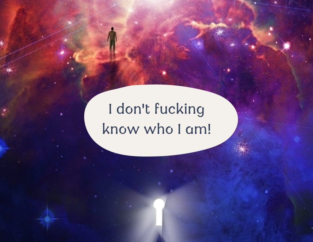 Picture of space and clouds with a keyhole showing in the bottom centre of the image with light shining through. A person stands on a cloud in the top of the picture looking towards the light. A oval shaped tile is in the middle with the words I don't fucking know who I am written on it.